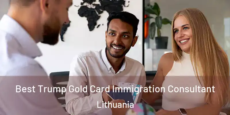 Best Trump Gold Card Immigration Consultant Lithuania