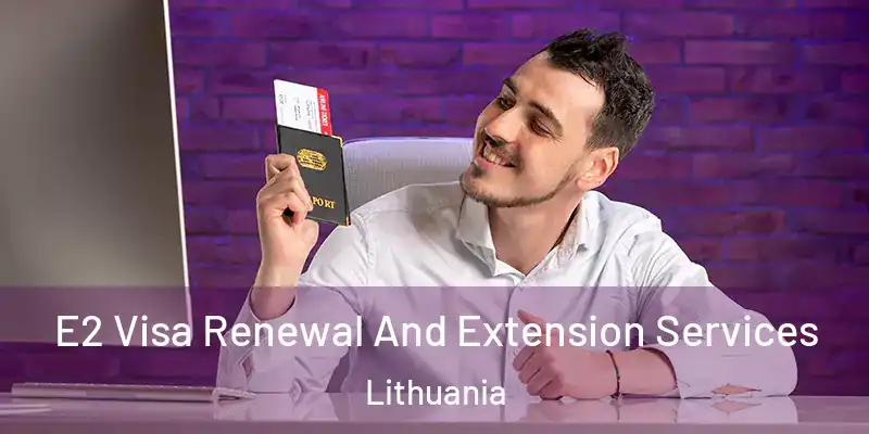 E2 Visa Renewal And Extension Services Lithuania