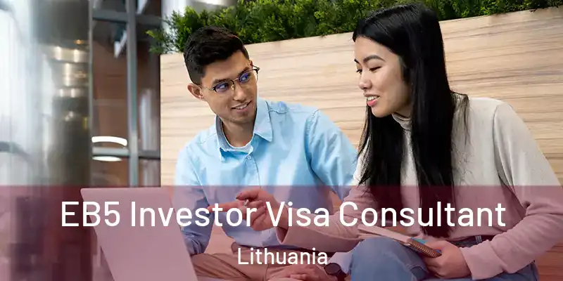 EB5 Investor Visa Consultant Lithuania