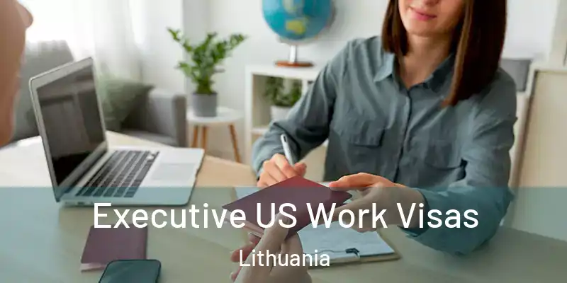 Executive US Work Visas Lithuania