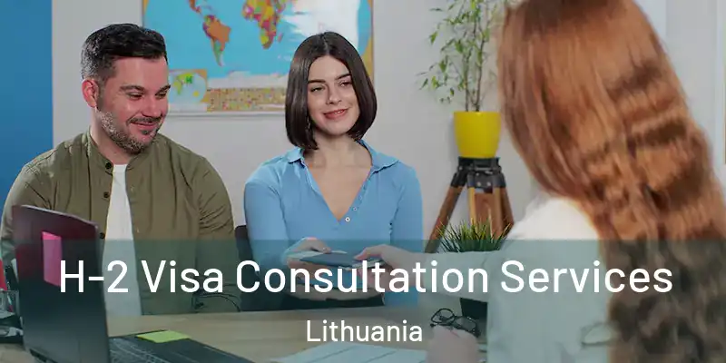 H-2 Visa Consultation Services Lithuania