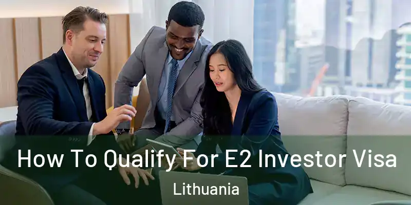 How To Qualify For E2 Investor Visa Lithuania
