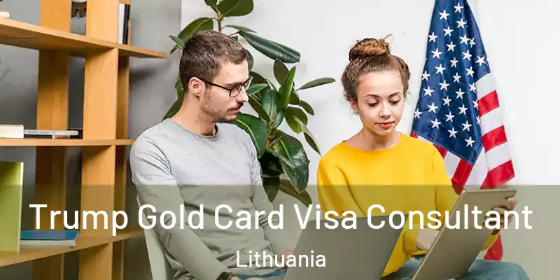 Trump Gold Card Visa Consultant Lithuania