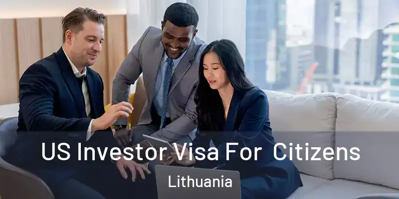 US Investor Visa For Citizens Lithuania